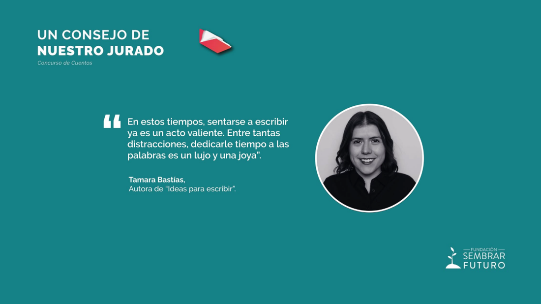 Banner con la escritora Tamara Bastías, consejo sobre escritura: "En estos tiempos sentarse a escribir es un acto valiente. Entre tantas distracciones, dedicarle tiempo a las palabras es un lujo y una joya". Logo de Sembrar Futuro.